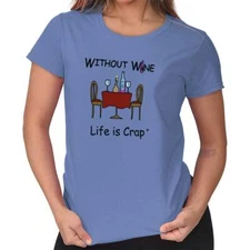 Life Is Crap Without Wine Drinks Wino Gift Womens Top Junior Graphic Tee