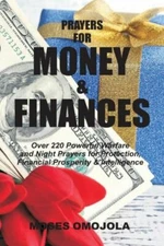 Prayers For Money & Finances: Over 220 Powerful Warfare And Night Prayers F...