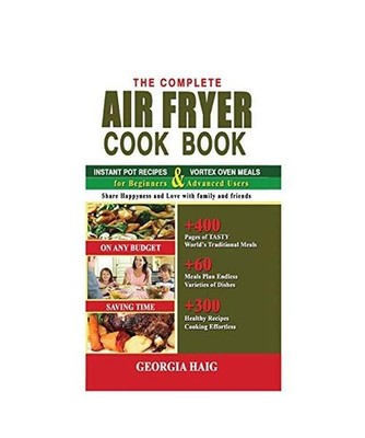 THE COMPLETE AIR FRYER COOKBOOK: This Book Includes: INSTANT POT AIR FRYER LID C