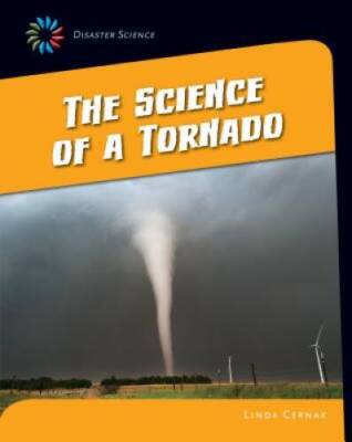 The Science of a Tornado (21st Century Skills Library: Disaster Science) - GOOD