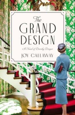The Grand Design: A Novel of Dorothy Draper by Joy Callaway: Used