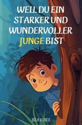 Weil du ein starker und wundervoller Junge bist | Bea Kors | Taschenbuch