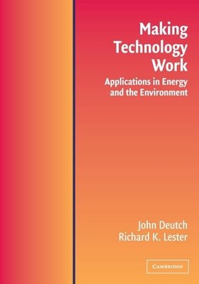 Making Technology Work: Applications in Energy and the Environment by Deutch, J
