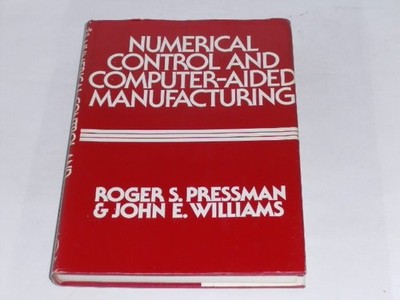 Pressman, Roger: Numerical Control and Computer-aided Manufacturing