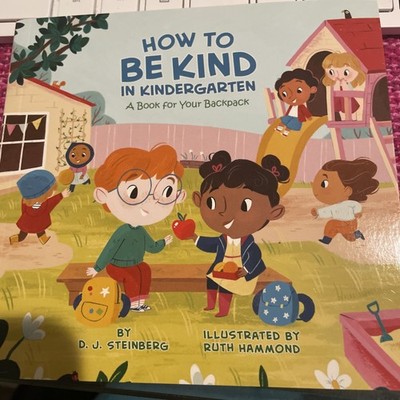 How to Be Kind in Kindergarten : A Book for Your Backpack by D. J. Steinberg 