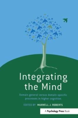 Integrating the Mind : Domain General Versus Domain Specific Processes in Hig...