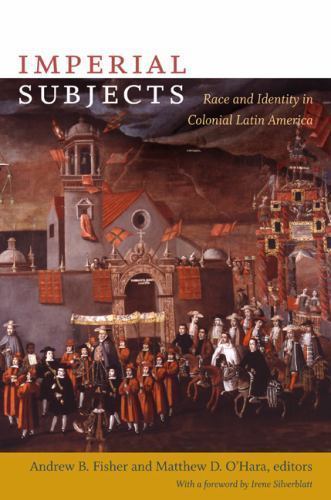 Imperial Subjects : Race and Identity in Colonial Latin America by Andrew B. ...