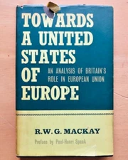 TOWARDS A UNITED STATES OF EUROPE by R. W. G. MACKAY - Hardback D/W 
