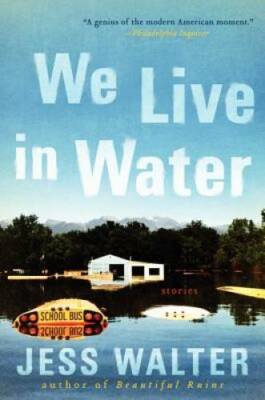 We Live in Water: Stories - Paperback By Walter, Jess - GOOD