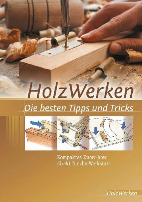 HolzWerken Die besten Tipps und Tricks: Kompaktes Know-how direkt für die Werkstatt - Bild 3