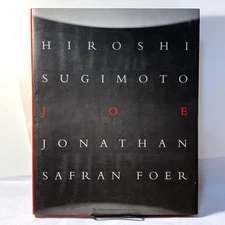 JOE. Hiroshi Sugimoto, Jonathan Safran Foer, Richard Serra, 2006 Near Fine HC