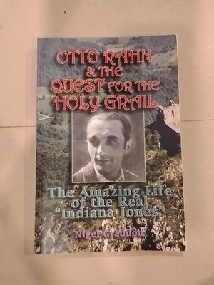 Otto Rahn and the Quest for the Grail : The Amazing Life of the Real Indiana...