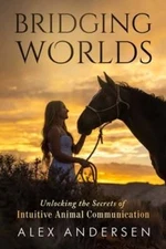 Bridging Worlds: Unlocking the Secrets of Intuitive Animal Communication: New
