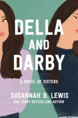 Della and Darby: A Novel of Sisters - Paperback By Lewis, Susannah B - GOOD
