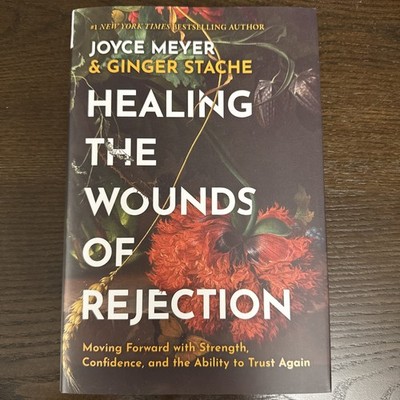 Healing the Wounds of Rejection by Joyce Meyer & Ginger Stache