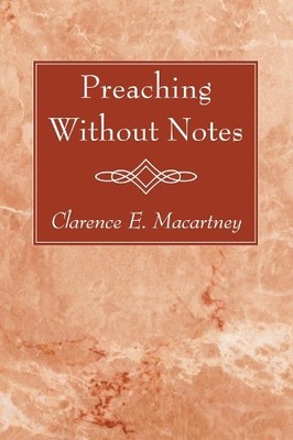 Clarence E Macartney Clarence E. Macartney Preaching Without Notes (Taschenbuch)