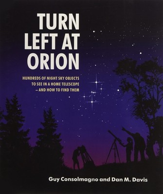 Turn Left at Orion: Hundreds of Night Sky Objects to See in a Home Telescope   a