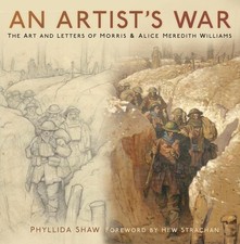 An Artist's War: The Art and Letters of Morris and Alice Meredith Williams by Ph