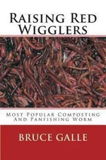 Raising Red Wigglers : Most Popular Composting and Panfishing Worm, Paperback...