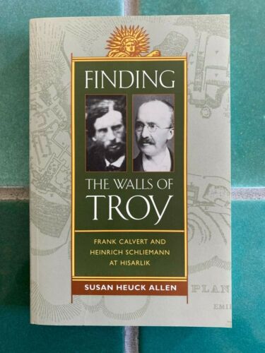 Finding the Walls of TROY: Frank Calvert and Heinrich Schleimann at Hisarlik PB