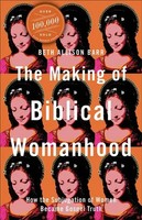 The Making Of Biblical Womanhood - How The Subjugation Of Women Became Gospel...