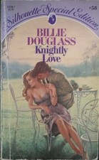 KNIGHTLY LOVE (SILHOUETTE SPECIAL EDITION, # 58) By Billie Douglass & Barbara