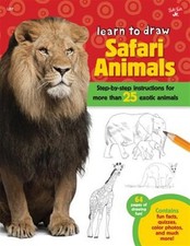 Learn to Draw Safari Animals : Step-by-step Instructions for More Than 25 Exo...