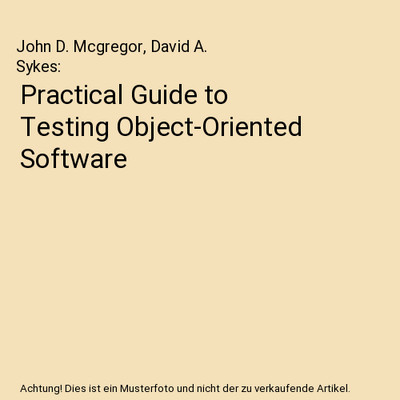 Practical Guide to Testing Object-Oriented Software, John D. Mcgregor, David A. 