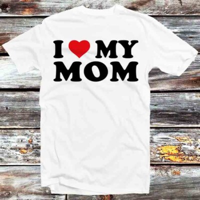 T-Shirt I Love My Mom Geburtstag Valentinstag Witz B1424