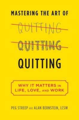Mastering the Art of Quitting: Why It Matters in Life, Love, and Work by Streep