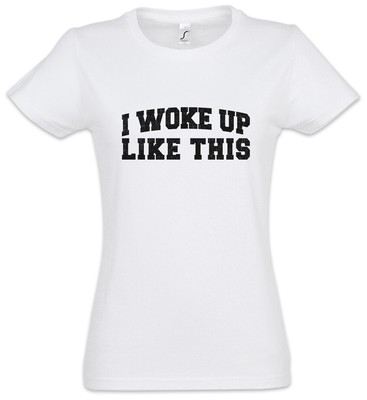 Woke Up Like This I Damen T-Shirt Ironie Misanthrop Comedy Spruch Lustig Ironie