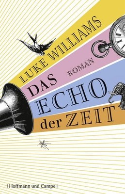 Das Echo der Zeit: Roman Roman Williams, Luke und Eike Schönfeld: