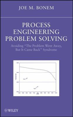 Process Engineering Problem Solving: Avoiding ''The Problem Went Away, but it Cam
