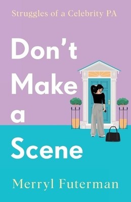 Merryl Futerman Don't Make A Scene (Taschenbuch) Celebrity Assistant Circle