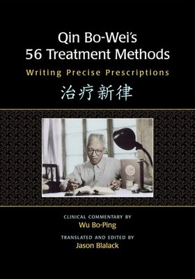 Qin Bo-Wei s 56 Treatment Methods: Writing Precise Prescriptions