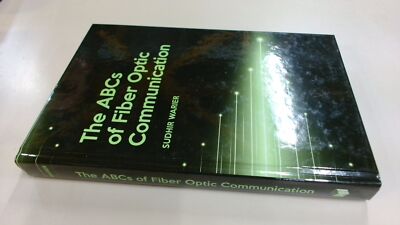 			The ABCs of Fiber Optic Communication, Sudhir Warier, Artech Hous		