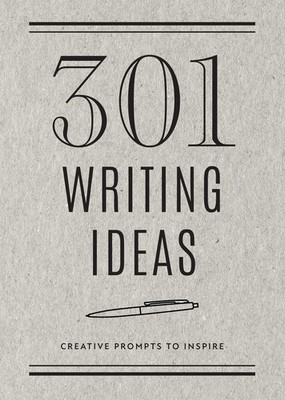 301 Writing Ideas - Second Edition: Creative Prompts to Inspire (Volume 28) ...