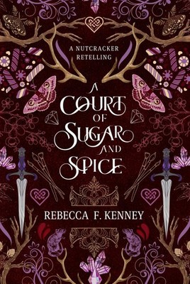 A Court of Sugar and Spice: A Nutcracker Romance Retelling (Wicked Darlings)
