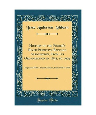 History of the Fisher's River Primitive Baptists Association, From Its Organizat