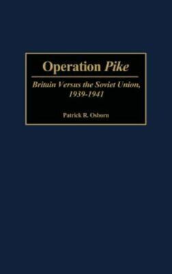 Operation Pike : Britain Versus the Soviet Union