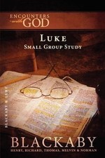 THE GOSPEL OF LUKE (ENCOUNTERS WITH GOD) By Henry Blackaby & Richard Blackaby