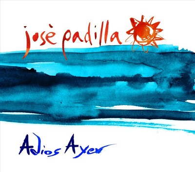 JOSÉ PADILLA ADIOS AYER NEW DIGITAL DOWNLOAD