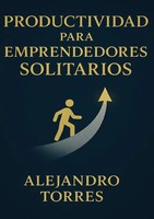 Alejandro Torres | Productividad Para Emprendedores Solitarios | Taschenbuch