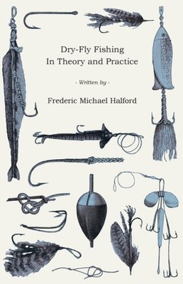 Halford - Dry-Fly Fishing - In Theory and Practice - New paperback or  - X555z