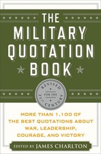 The Military Quotation Book: More than 1,100 of the Best Quotations About Wa...