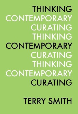 THINKING CONTEMPORARY CURATING By Terry Smith & Kate Fowle