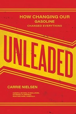 Unleaded: How Changing Our Gasoline Changed Everything -  NEW Carrie Nielsen 202