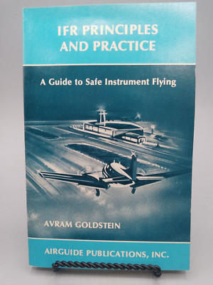 IFR Principles and Practice : A Guide to Instrument Flying by Avram Goldstein