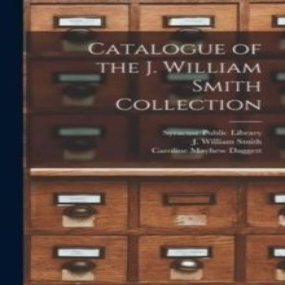 Catalogue of the J. William Smith Collection Creative Media Partn