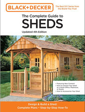 The Complete Guide to Sheds Updated 4Th Edition: Design and Build a Shed: Comple